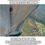 Some climbing activities | image tagged in lattice climbing,freeclimbing,klettern,sport,sports,awesiome | made w/ Imgflip meme maker