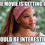 Possible little mermaid 2 remake | OMG THE MOVIE IS GETTING CLOSER; SHOULD BE INTERESTING | image tagged in possible little mermaid 2 remake | made w/ Imgflip meme maker