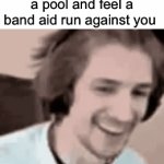 i hate when this happens, it’s so disgusting | when you jump in a pool and feel a band aid run against you | image tagged in gifs,yuck,memes,funny,relatable,summer | made w/ Imgflip video-to-gif maker