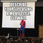 Mine would be "The Haunting Hour" | DESCRIBE YOUR LIFE USING A MOVIE TITLE.
I'LL WAIT. | image tagged in spiderman presentation,movie poster,jokes,question | made w/ Imgflip meme maker