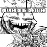 GameToons VS Puzzlevision | HEY GAMETOONS; PUZZLEVISION IS BETTER; GAMETOONS; MR PUZZLES | image tagged in memes,hey internet | made w/ Imgflip meme maker