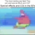 It would have been a lot harder for them to fake the moon landing than actually do it | "The moon landing was fake! They just used special effects and CGI!"; Special effects and CGI in the 60's: | image tagged in gifs,conspiracy theory,dumb people,moon landing | made w/ Imgflip video-to-gif maker