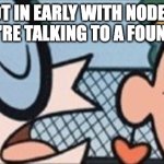 NodePay | I GOT IN EARLY WITH NODEPAY
YOU'RE TALKING TO A FOUNDER | image tagged in dexter wisper | made w/ Imgflip meme maker