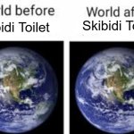Listen mfs it's not so bad it didn't change the entire... world... Ok maybe we should be worried for the future generation. | Skibidi Toilet; Skibidi Toilet | image tagged in the world before x and after x | made w/ Imgflip meme maker