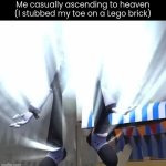 Ow | Me casually ascending to heaven
(I stubbed my toe on a Lego brick) | image tagged in ascension | made w/ Imgflip meme maker