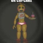 can i babysit | CAN I BABYSIT UR CUPCAKE | image tagged in chica from fnaf 2 | made w/ Imgflip meme maker
