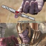 This is perfect fr | SALTY FOODS; SWEET FOODS | image tagged in relatable,food memes | made w/ Imgflip meme maker
