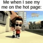 Hope this will get there | Me when I see my me on the hot page: | image tagged in gifs,memes,funny,meme,why are you reading this,never gonna give you up | made w/ Imgflip video-to-gif maker