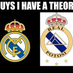 guys i have a theory | image tagged in guys i have a theory,logo,real madrid,soccer | made w/ Imgflip meme maker