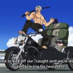 Time to kick off our "caught and we're done" motorcycle trip meme