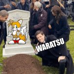 RIP Tails | WARATSU | image tagged in grant gustin over grave | made w/ Imgflip meme maker