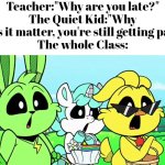 Dang, that quite kid got some guts! | Teacher:"Why are you late?"
The Quiet Kid:"Why does it matter, you're still getting paid."
The whole Class: | image tagged in funny,quiet kid,roast | made w/ Imgflip meme maker