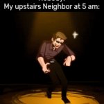 This is a nightmare. | Nobody:
My upstairs Neighbor at 5 am: | image tagged in gifs,memes,funny,neighbor | made w/ Imgflip video-to-gif maker