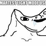 brainlet | SMARTEST LIGHT MODE USER | image tagged in brainlet | made w/ Imgflip meme maker