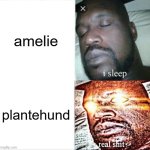 plantehund 2.0 | amelie; plantehund | image tagged in memes,sleeping shaq,plant,humor | made w/ Imgflip meme maker