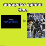 unpopular opinion | > | image tagged in unpopular opinion,star wars,halo,memes,humor,shitpost | made w/ Imgflip meme maker