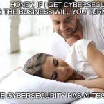 Cybersecurity | HONEY, IF I GET CYBERSECURITY FOR THE BUSINESS WILL YOU TURN AROUND? SafeAI.Live; ONLY IF THE CYBERSECURITY HAS AI TECHNOLOGY. | image tagged in wake up babe | made w/ Imgflip meme maker