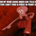 si fuera un perro te mordería. My Spanish sucks, but I'm Hispanic lol | HOW MY MOM LOOKS WHEN SHE TELLS ME THE ITEM I CAN'T FIND IS RIGHT IN FRONT OF ME: | image tagged in squidward pointing | made w/ Imgflip meme maker