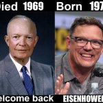Welcome back | 1970; 1969; EISENHOWER | image tagged in born died welcome back | made w/ Imgflip meme maker