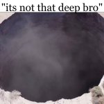 Its Not That Deep Bro