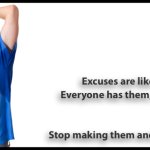Excuses are like armpits
