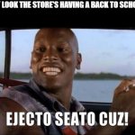 Back to school not on my watch | MOM:HEY LOOK THE STORE'S HAVING A BACK TO SCHOOL SALE; ME: | image tagged in ejecto seato cuz,back to school,memes | made w/ Imgflip meme maker