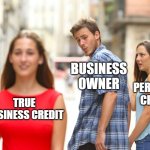 business credit more attractive than personal credit | BUSINESS OWNER; PERSONAL CREDIT; TRUE BUSINESS CREDIT | image tagged in memes,distracted boyfriend | made w/ Imgflip meme maker