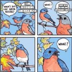 I'm making him Americanize it | I HAVE BEEN HELPING HIM AMERICANIZE THEM ALL; I AM BECOMING AMERICANIZED | image tagged in wasn't this leaf green before,memes,funny | made w/ Imgflip meme maker