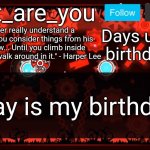 Today is my birthday! | 0; Today is my birthday! | image tagged in what_are_you's birthday announcement template | made w/ Imgflip meme maker