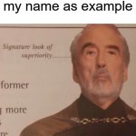 mm yes, i stopped a car crash | teacher: uses my name as example; ME: | image tagged in signature look of superiority | made w/ Imgflip meme maker
