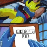 I swear to God if you don't know what this is | ME; MINECRAFT LITE | image tagged in wolverine remember | made w/ Imgflip meme maker