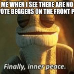 Freedom | ME WHEN I SEE THERE ARE NO UPVOTE BEGGERS ON THE FRONT PAGE | image tagged in finally inner peace,memes,meme,funny,funny memes,funny meme | made w/ Imgflip meme maker