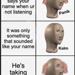 PRESENT | the teacher says your name when ur not listening; It was only something that sounded like your name; He's taking attendance | image tagged in memes,panik kalm panik,school meme,relatable memes | made w/ Imgflip meme maker