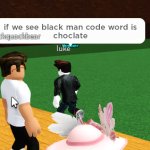 if we see black man code word is choclate