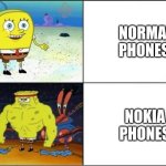 Nokia Phones be like: | NORMAL PHONES; NOKIA PHONES | image tagged in weak vs strong spongebob,memes,nokia | made w/ Imgflip meme maker