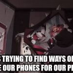 The truth | MOMS TRYING TO FIND WAYS ON HOW TO BLAME OUR PHONES FOR OUR PROBLEMS. | image tagged in please upvote | made w/ Imgflip video-to-gif maker