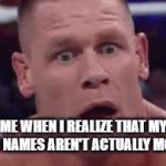 Mom & Dad | ME WHEN I REALIZE THAT MY PARENT'S NAMES AREN'T ACTUALLY MOM & DAD | image tagged in gifs,john cena | made w/ Imgflip video-to-gif maker