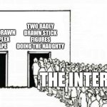 The online art community in a nutshell. | TWO BADLY DRAWN STICK FIGURES DOING THE NAUGHTY; A BEAUTIFUY DRAWN AND COMPLEX LANDSCAPE; THE INTERNET | image tagged in art,deviantart,tumblr,twitter,artwork | made w/ Imgflip meme maker