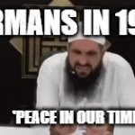 WWII BrotherEw | GERMANS IN 1939:; 'PEACE IN OUR TIME' | image tagged in gifs,wwii | made w/ Imgflip video-to-gif maker