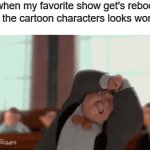 the worst thing to happen to a cartoon... | Me when my favorite show get's rebooted, but the cartoon characters looks worse: | image tagged in gifs,no god no god please no,no,noooooooooooooooooooooooo,what are you looking at | made w/ Imgflip video-to-gif maker