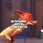 Template by RedMemes, Not a good meme, but not the worst either | ME EXPLAINING WHY I'M SO MUCH BETTER; MY YOUNGER SIBLING | image tagged in judy and nick | made w/ Imgflip meme maker