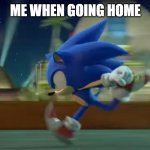 Sonic Runs Home After School | ME WHEN GOING HOME | image tagged in sonic runs | made w/ Imgflip meme maker