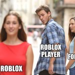 Man turns around | ROBLOX PLAYER; FORTINE; ROBLOX | image tagged in man turns around | made w/ Imgflip meme maker