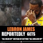 Dammit Lebron 2 | GETS; "ALL OILED UP" INSTEAD OF GETTING "ALL GHILLIED UP" | image tagged in lebron james reportedly,call of duty | made w/ Imgflip meme maker