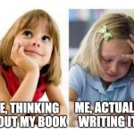 Thinking vs Doing | ME, THINKING ABOUT MY BOOK; ME, ACTUALLY WRITING IT! | image tagged in thinking vs doing | made w/ Imgflip meme maker
