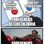 Mr robotnic Button | EXPLORE AND TRY OTHER STUFF; MAKE A RIKSHA WALA FRIEND AND CRITICIZE INDIA; FOREIGNERS BE LIKE IN INDIA; FOREIGNERS | image tagged in mr robotnic button | made w/ Imgflip meme maker