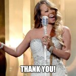 Mariah Carey | THANK YOU! | image tagged in mariah carey | made w/ Imgflip meme maker