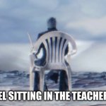 Chairgil | HOW I FEEL SITTING IN THE TEACHERS CHAIR | image tagged in chairgil | made w/ Imgflip meme maker