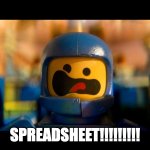 Spreadsheet! | SPREADSHEET!!!!!!!!! | image tagged in lego movie spaceship | made w/ Imgflip meme maker