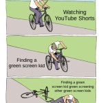 #STOPGREENSCREENKIDS | Watching YouTube Shorts; Finding a green screen kid; Finding a green screen kid green screening other green screen kids | image tagged in memes,bike fall | made w/ Imgflip meme maker
